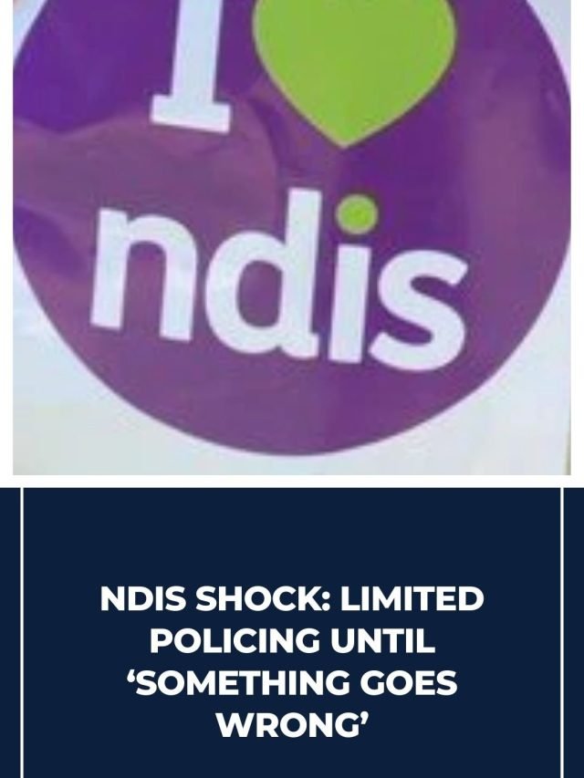 disability services shock Limited policing until ‘something goes wrong’ 69