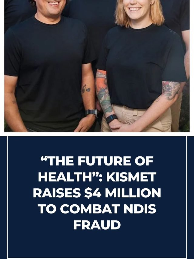 “The future of health” Kismet raises $4 million to combat disability services fraud 98